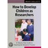 How To Develop Children As Researchers