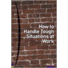 How To Handle Tough Situations At Work door Ros Jay