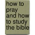 How To Pray And How To Study The Bible