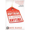 How To Sell Anything To Anyone Anytime door David Kahle