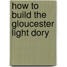 How to Build the Gloucester Light Dory door Maynard Bray