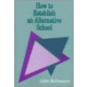 How to Establish an Alternative School by John Kellmayer