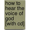 How To Hear The Voice Of God [with Cd] by Susan G. Shumsky