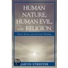 Human Nature, Human Evil, And Religion door Jarvis Streeter