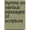 Hymns on Various Passages of Scripture door Thomas Kelly