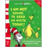 I Am Not Going To Read Or Write Today! door Dr. Seuss