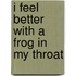 I Feel Better With a Frog in My Throat