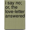 I Say No; Or, the Love-Letter Answered door William Wilkie Collins