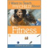 I Want to Teach My Child about Fitness by Shawn McMullen