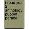 I-Read Year 2 Anthology: Puppet Parade door Chris Buckton