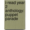 I-Read Year 2 Anthology: Puppet Parade by Chris Buckton