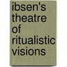 Ibsen's Theatre of Ritualistic Visions door Trausti Olafsson
