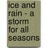 Ice And Rain - A Storm For All Seasons