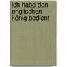 Ich habe den englischen König bedient by Bohumil Hrabal