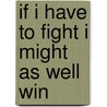 If I Have To Fight I Might As Well Win by Marla Regan-Comedy