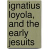 Ignatius Loyola, And The Early Jesuits door Stewart Rose