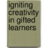 Igniting Creativity In Gifted Learners