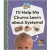 Ill Help My Chums Learn about Systems! door Esther Beck