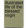 Illustrated Life Of The Blessed Virgin door Richard Brennan
