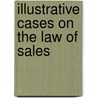 Illustrative Cases On The Law Of Sales by Roger William Cooley