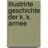 Illustrirte Geschichte Der K. K. Armee door Gilbert Anger