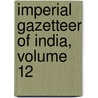 Imperial Gazetteer of India, Volume 12 door William Wilson Hunter