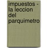Impuestos - La Leccion del Parquimetro by Hector Sandler
