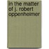 In The Matter Of J. Robert Oppenheimer