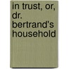 In Trust, Or, Dr. Bertrand's Household door Amanda Minnie Douglas
