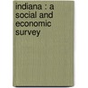 Indiana : A Social And Economic Survey door Frank Hatch Streightoff