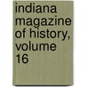 Indiana Magazine Of History, Volume 16 by Library Indiana State
