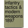 Infantry Tactics & Modern Weapons 1897 door Onbekend