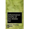 Inflammation Chiefly Of The Middle Ear door Robert Thomas Cooper