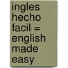 Ingles Hecho Facil = English Made Easy by Patricia J. Duncan