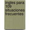 Ingles Para 109 Situaciones Frecuentes by Martha Sastrias