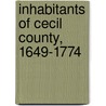 Inhabitants Of Cecil County, 1649-1774 by Henry C. Peden Jr