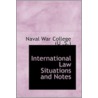 International Law Situations And Notes door Naval War College (U .S.)