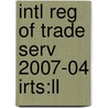 Intl Reg Of Trade Serv 2007-04 Irts:ll by Unknown