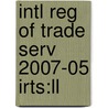 Intl Reg Of Trade Serv 2007-05 Irts:ll by Unknown