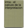 Irma - El Calculo de La Interpretacion door Jacques-Alain Miller