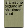 Islamische Bildung im säkularen Staat door Hasiybe Yölek-Cantay