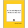 It Is In The Mystical We Have The True by E. Valentia Straiton
