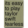 Its Easy To Play Taylor Swift Fearless door Onbekend