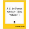 J. S. Le Fanu's Ghostly Tales Volume 1 door Joseph Sheridan Le Fanu