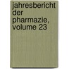Jahresbericht Der Pharmazie, Volume 23 by Und Institut FüR. Ar