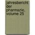 Jahresbericht Der Pharmazie, Volume 25