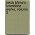 Jakob Bhme's Smmtliche Werke, Volume 3