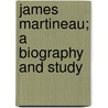 James Martineau; A Biography And Study by A.W. 1843-1911 Jackson