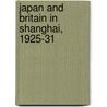 Japan And Britain In Shanghai, 1925-31 door Harumi Goto-Shibata