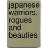 Japanese Warriors, Rogues and Beauties by Unknown